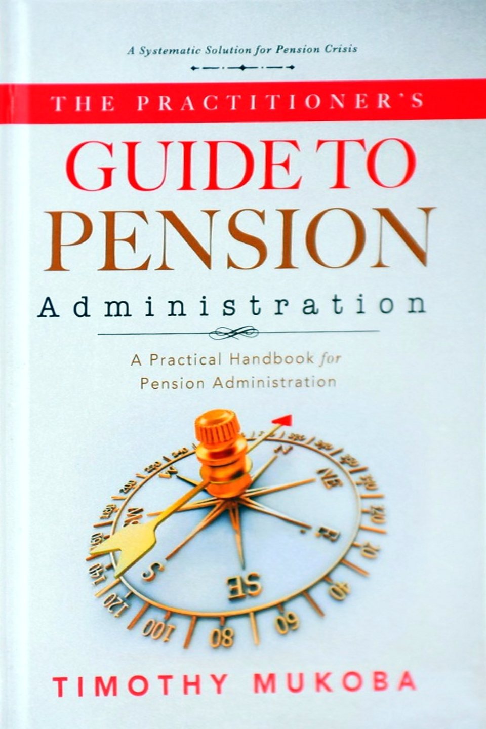 Front cover of The Practitioner's Guide to Pension Administration by Timothy Mukoba: a red band and a gold compass on white